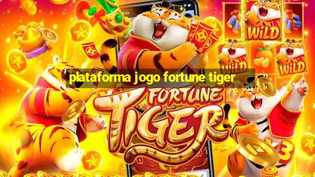 plataforma jogo fortune tiger