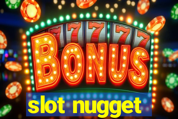 slot nugget