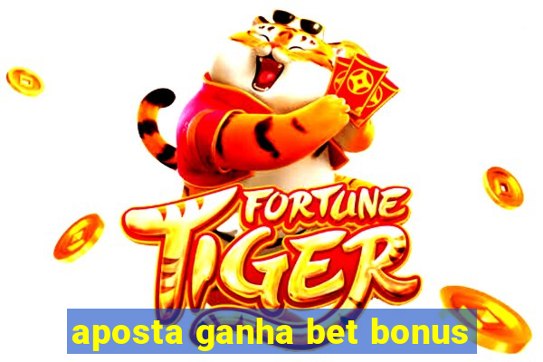 aposta ganha bet bonus