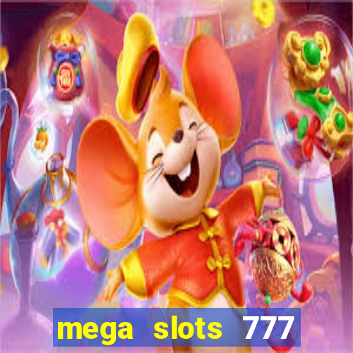 mega slots 777 casino acesso antecipado