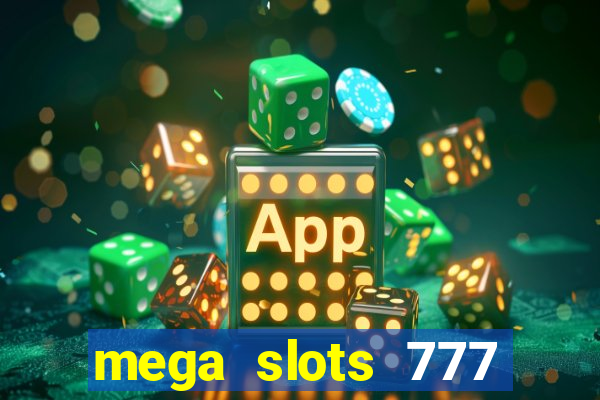 mega slots 777 casino acesso antecipado