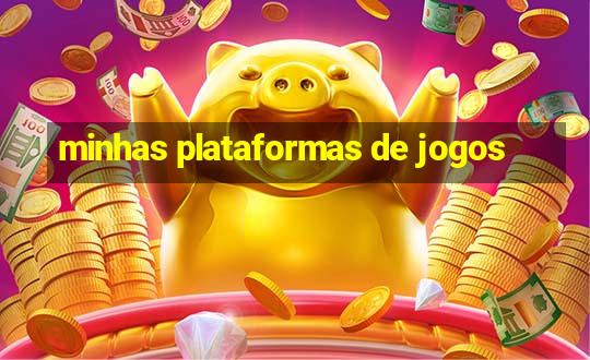 minhas plataformas de jogos