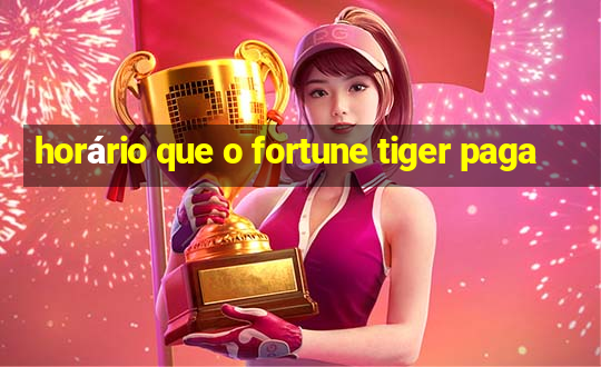 horário que o fortune tiger paga