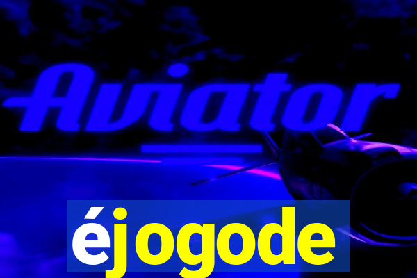 éjogode