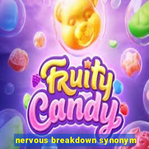 nervous breakdown synonym