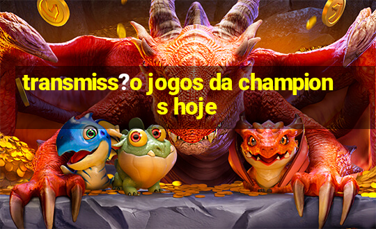 transmiss?o jogos da champions hoje