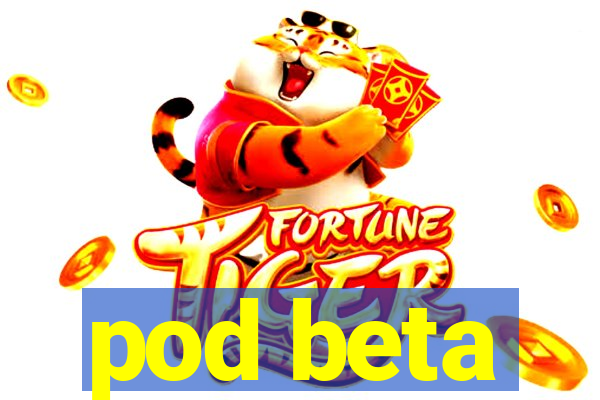 pod beta