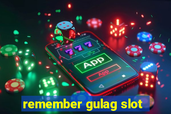 remember gulag slot