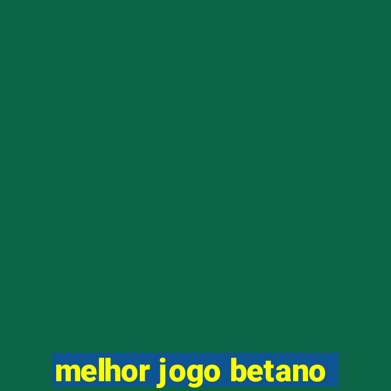 melhor jogo betano