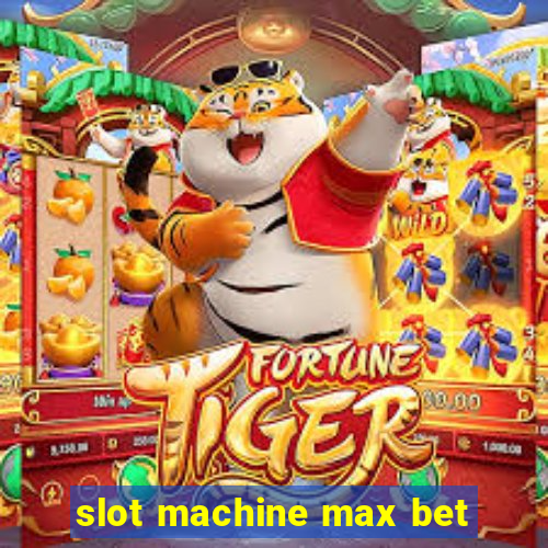 slot machine max bet