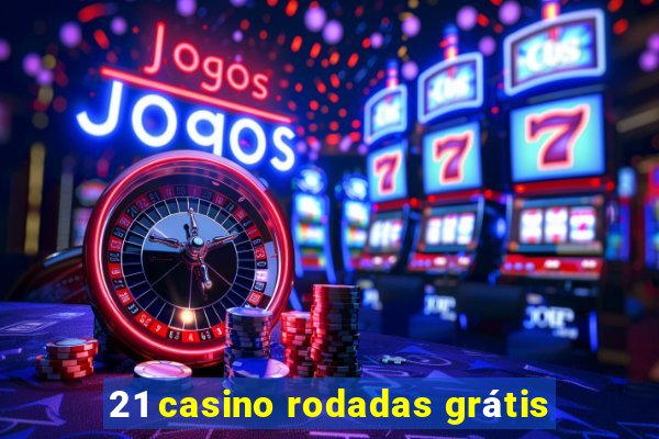 21 casino rodadas grátis