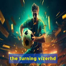 the turning vizerhd