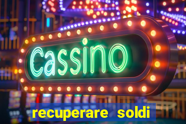 recuperare soldi persi alle slot