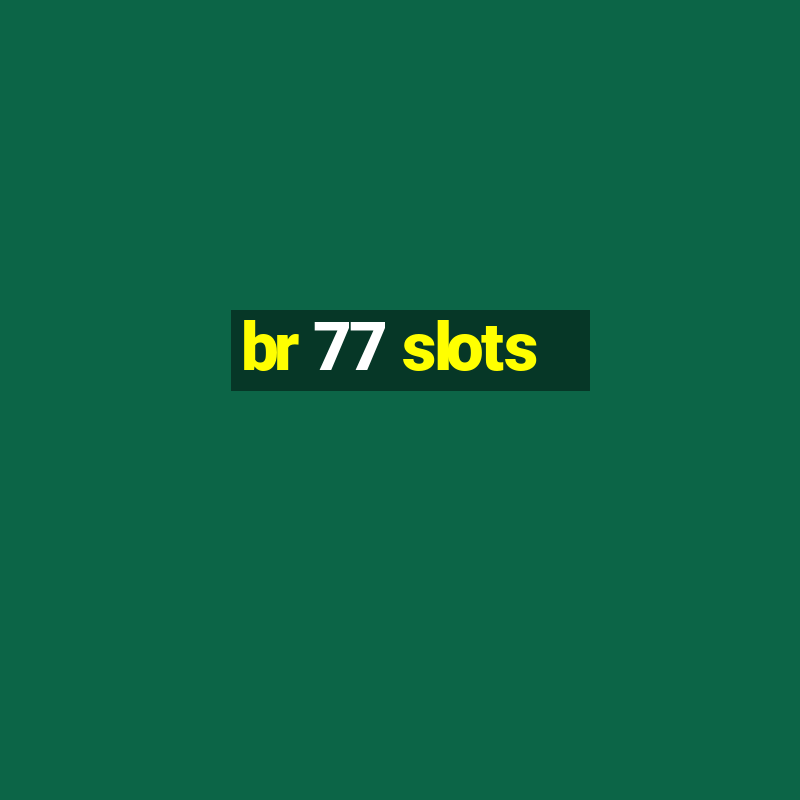 br 77 slots