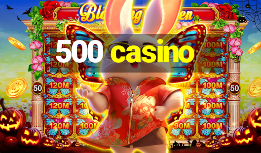 500 casino