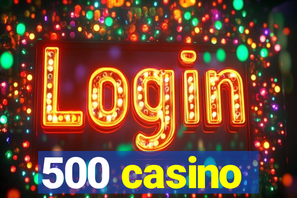 500 casino