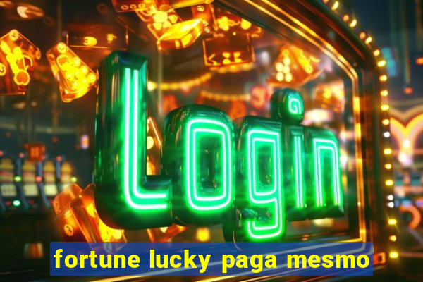 fortune lucky paga mesmo