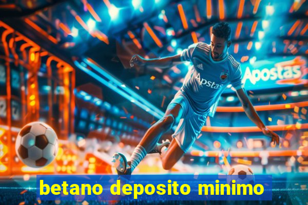 betano deposito minimo