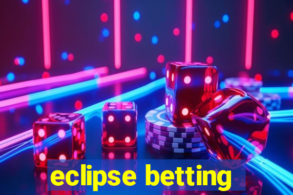 eclipse betting