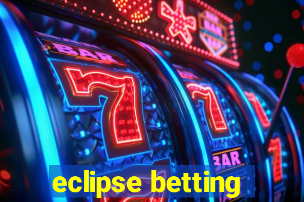 eclipse betting