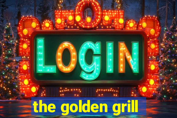 the golden grill