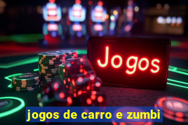 jogos de carro e zumbi