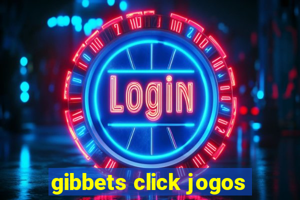 gibbets click jogos