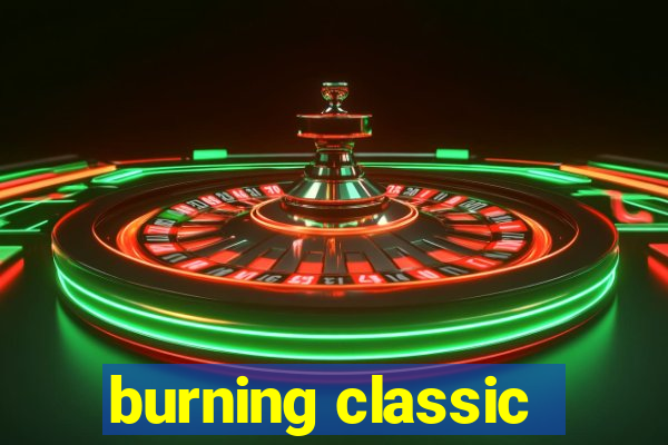 burning classic