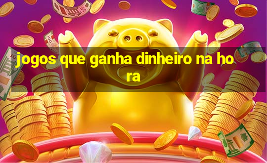 jogos que ganha dinheiro na hora