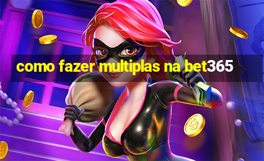 como fazer multiplas na bet365