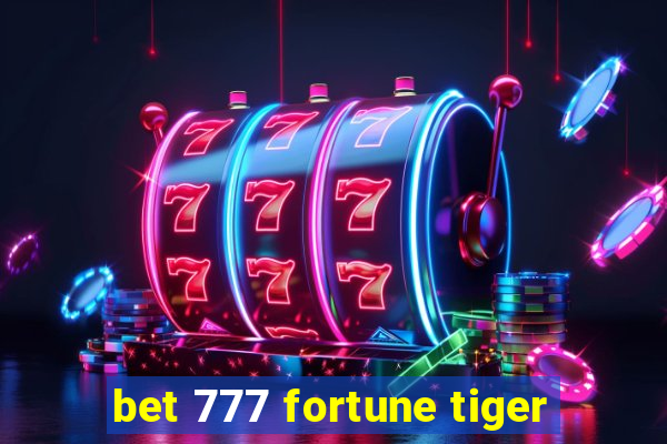 bet 777 fortune tiger