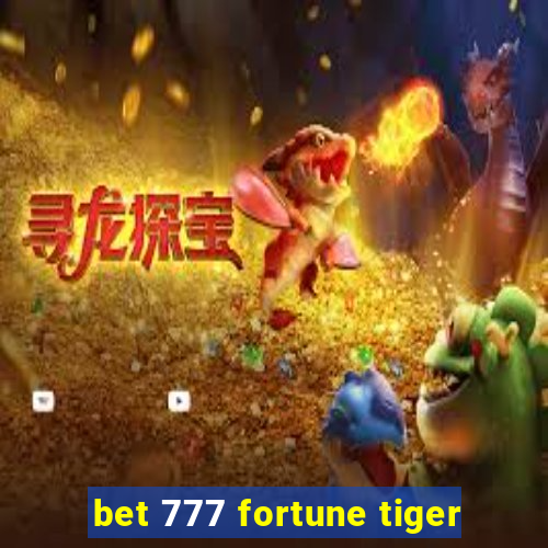 bet 777 fortune tiger