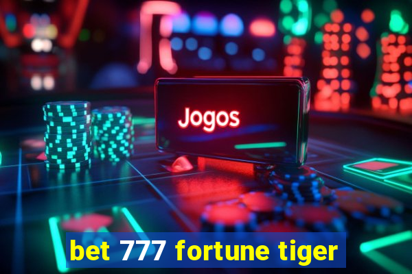 bet 777 fortune tiger