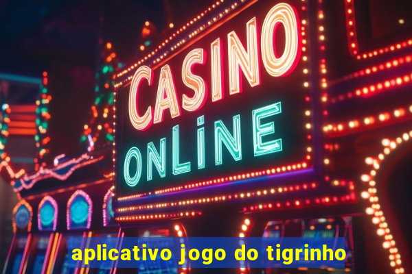 aplicativo jogo do tigrinho