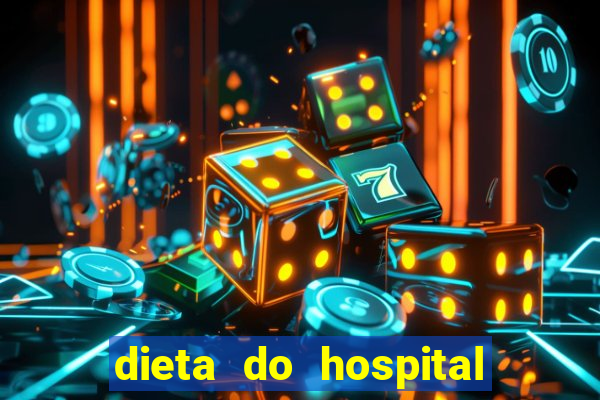 dieta do hospital do cora??o