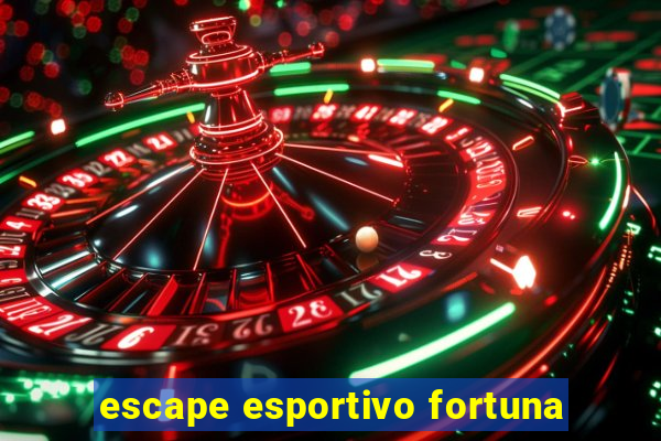 escape esportivo fortuna