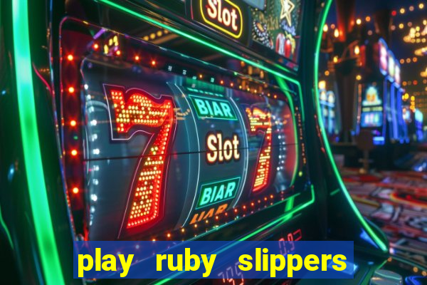 play ruby slippers slot online