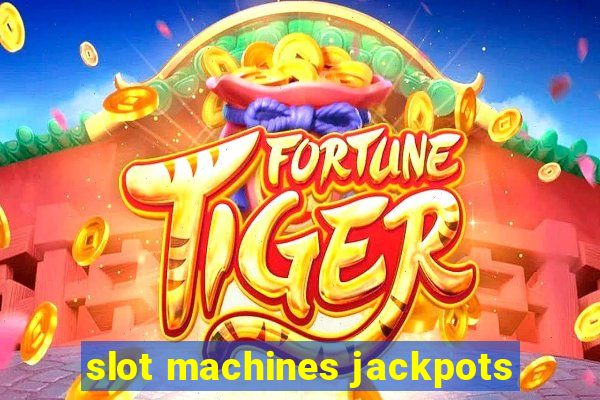 slot machines jackpots