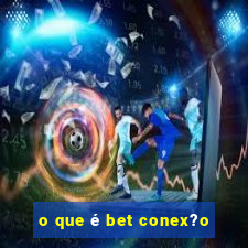 o que é bet conex?o