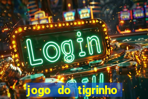 jogo do tigrinho que paga dinheiro