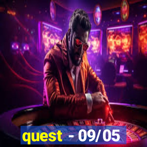 quest - 09/05