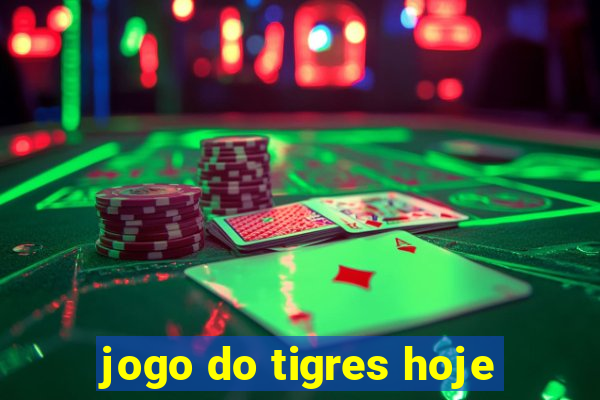 jogo do tigres hoje