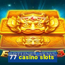 77 casino slots