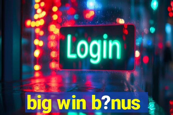 big win b?nus