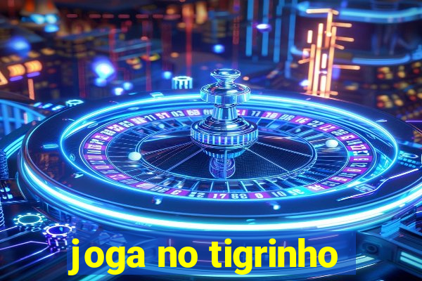 joga no tigrinho