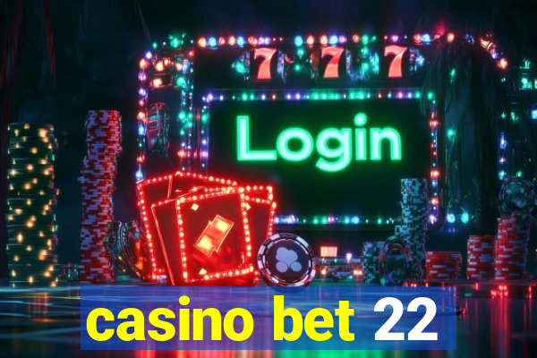 casino bet 22