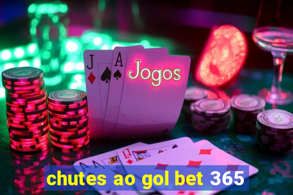 chutes ao gol bet 365