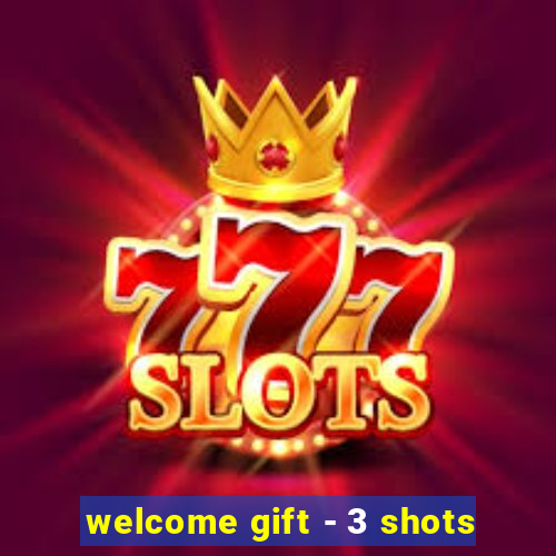 welcome gift - 3 shots