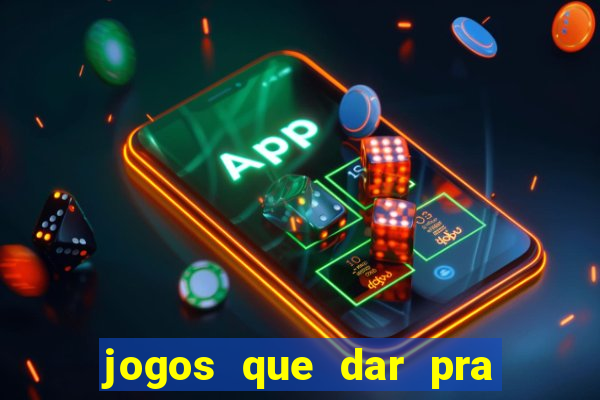 jogos que dar pra ganhar dinheiro