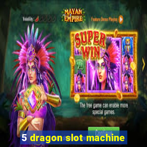 5 dragon slot machine